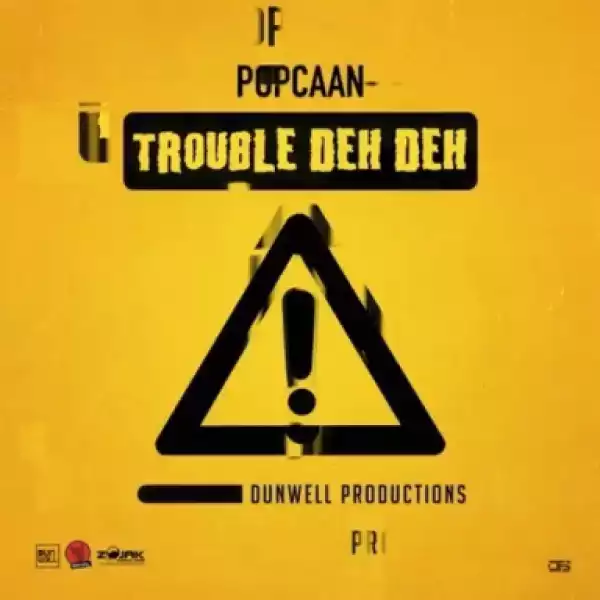 Popcaan - Trouble Deh Deh